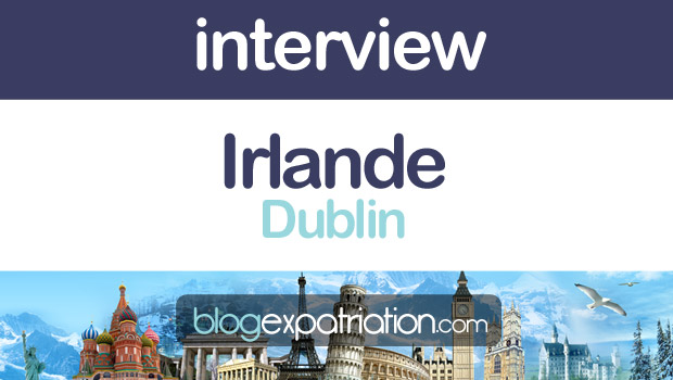Vivre en Irlande ✈ Anne raconte son expatriation à Dublin